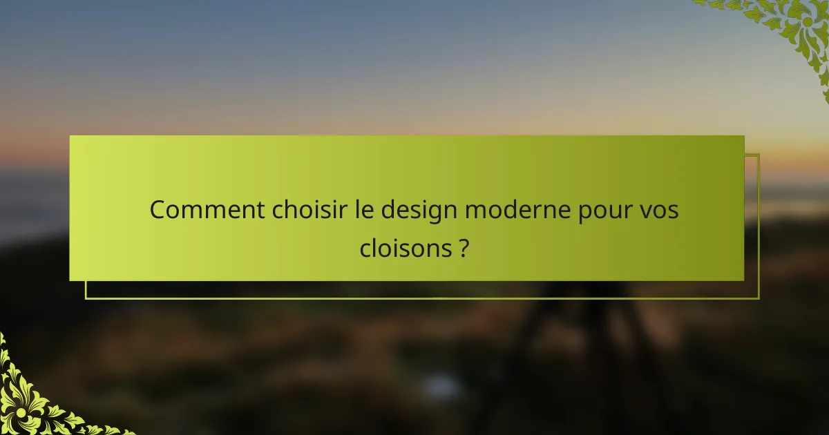 Comment choisir le design moderne pour vos cloisons ?