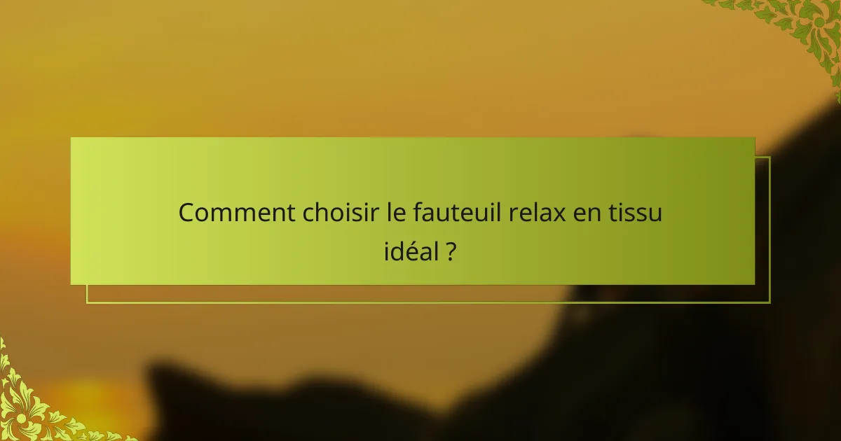 Comment choisir le fauteuil relax en tissu idéal ?