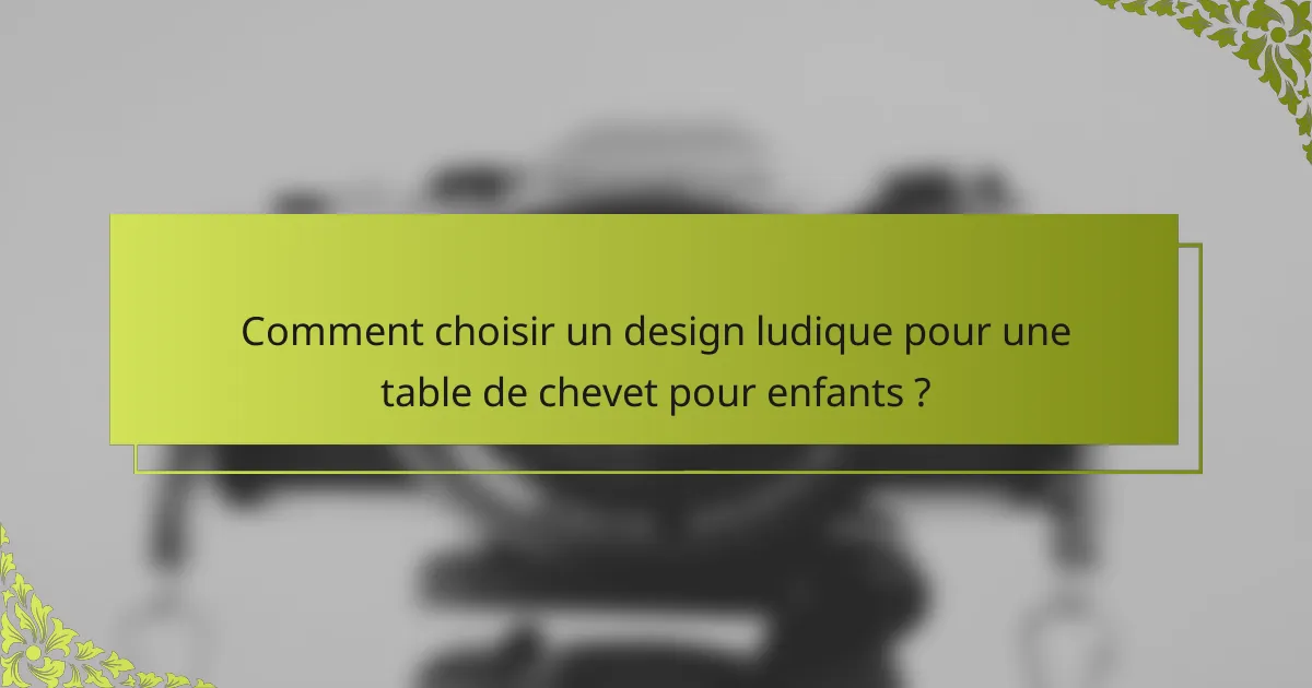 Comment choisir un design ludique pour une table de chevet pour enfants ?