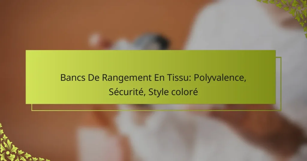 Bancs De Rangement En Tissu: Polyvalence, Sécurité, Style coloré