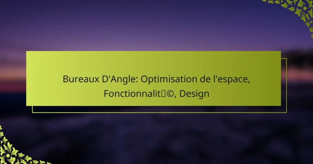 Bureaux D’Angle: Optimisation de l’espace, Fonctionnalité, Design