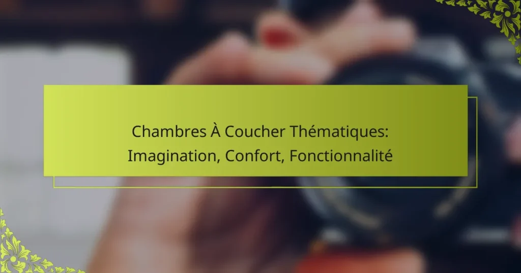 Chambres À Coucher Thématiques: Imagination, Confort, Fonctionnalité