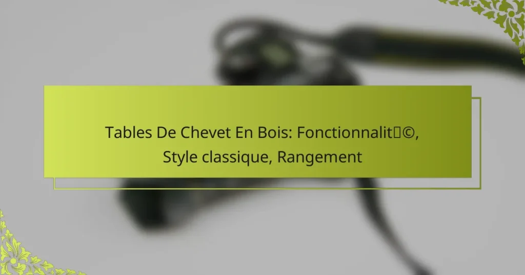 Tables De Chevet En Bois: Fonctionnalité, Style classique, Rangement