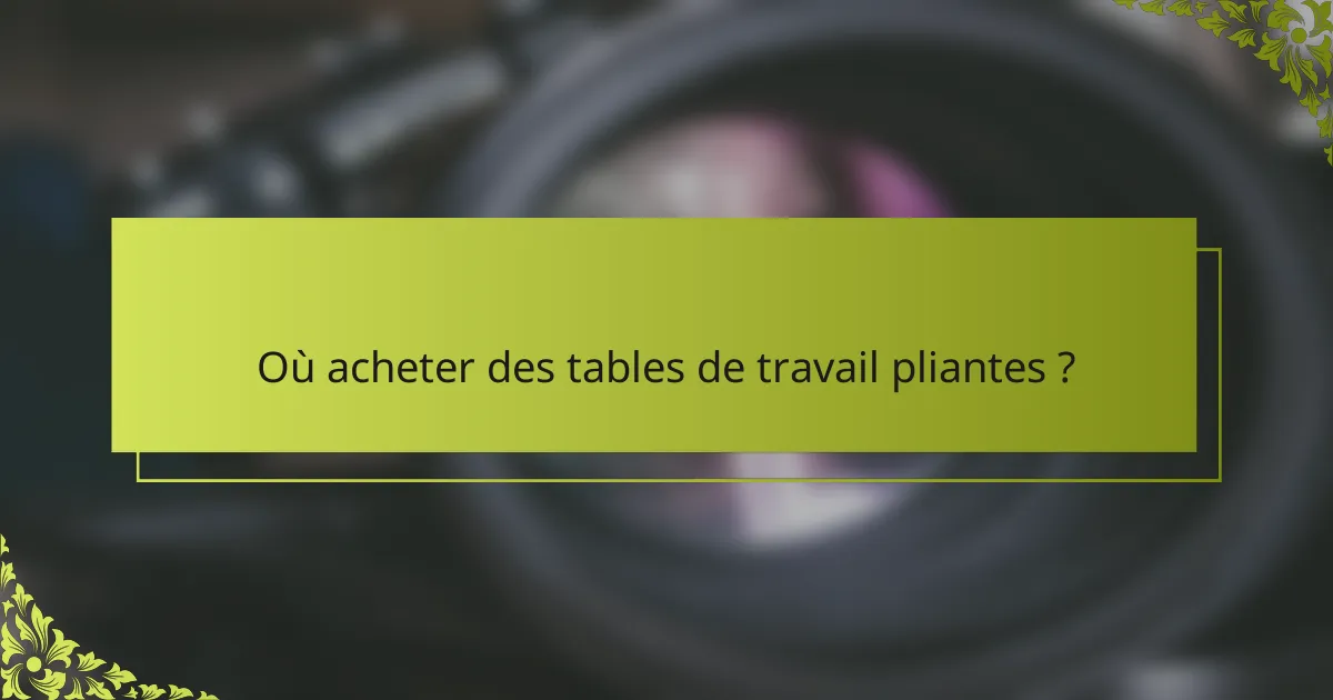Où acheter des tables de travail pliantes ?