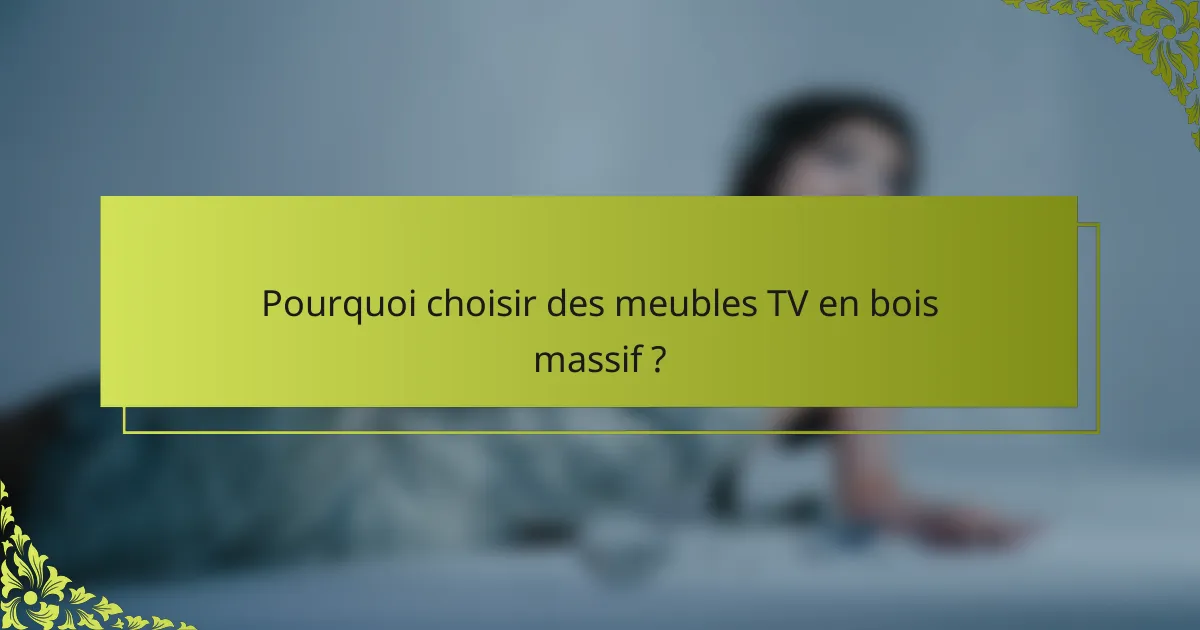 Pourquoi choisir des meubles TV en bois massif ?