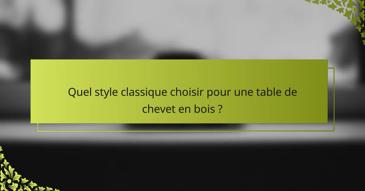 Quel style classique choisir pour une table de chevet en bois ?