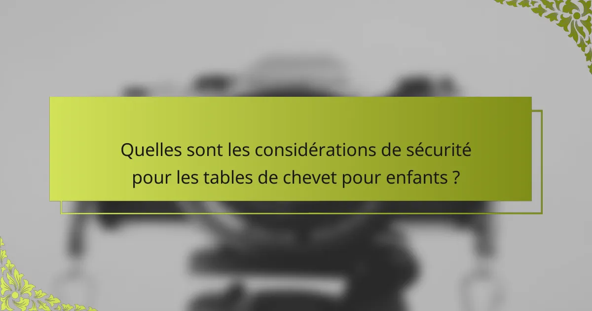 Quelles sont les considérations de sécurité pour les tables de chevet pour enfants ?