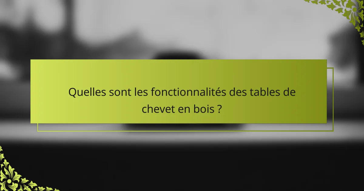 Quelles sont les fonctionnalités des tables de chevet en bois ?