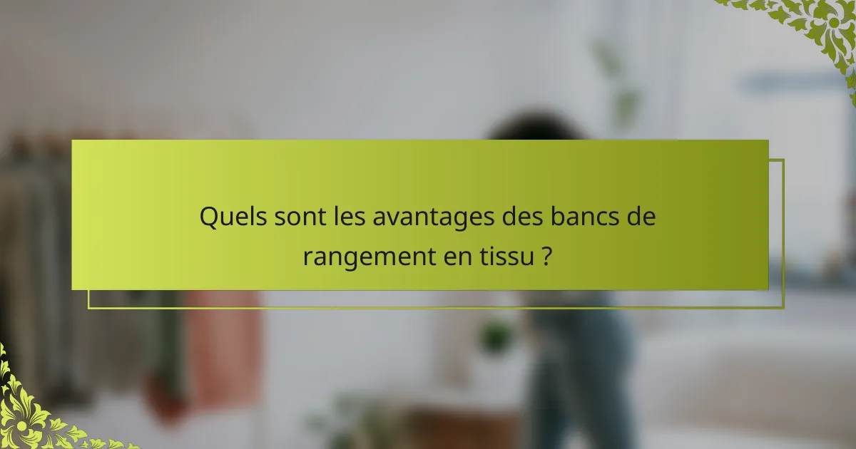 Quels sont les avantages des bancs de rangement en tissu ?