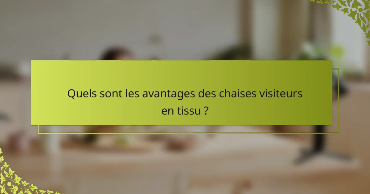 Quels sont les avantages des chaises visiteurs en tissu ?