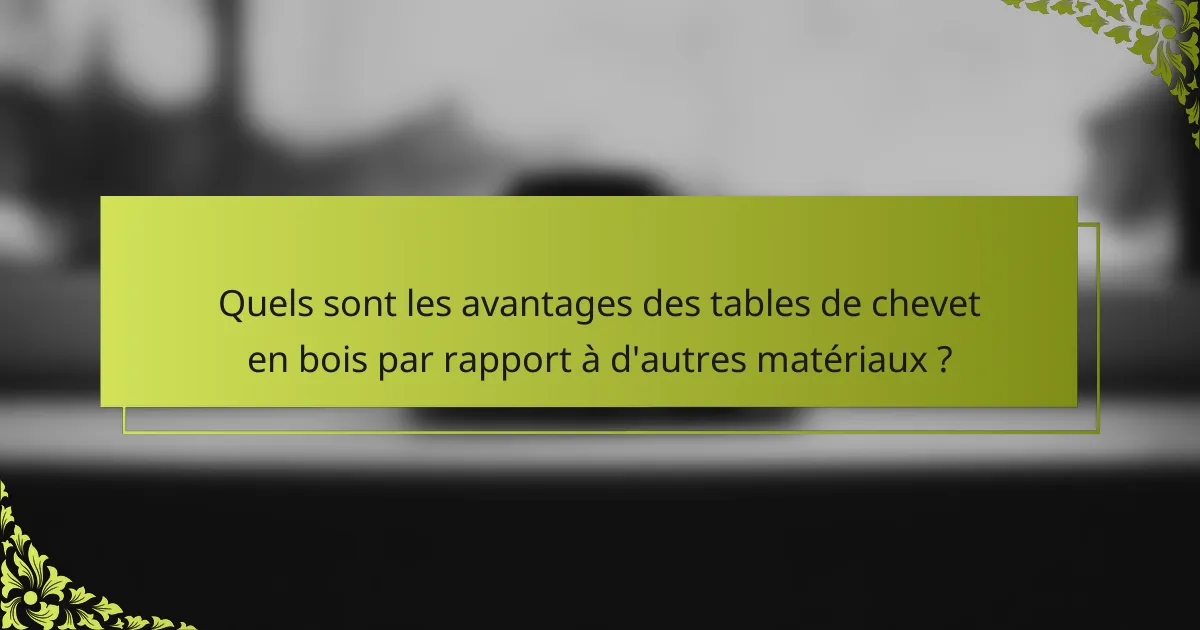Quels sont les avantages des tables de chevet en bois par rapport à d'autres matériaux ?